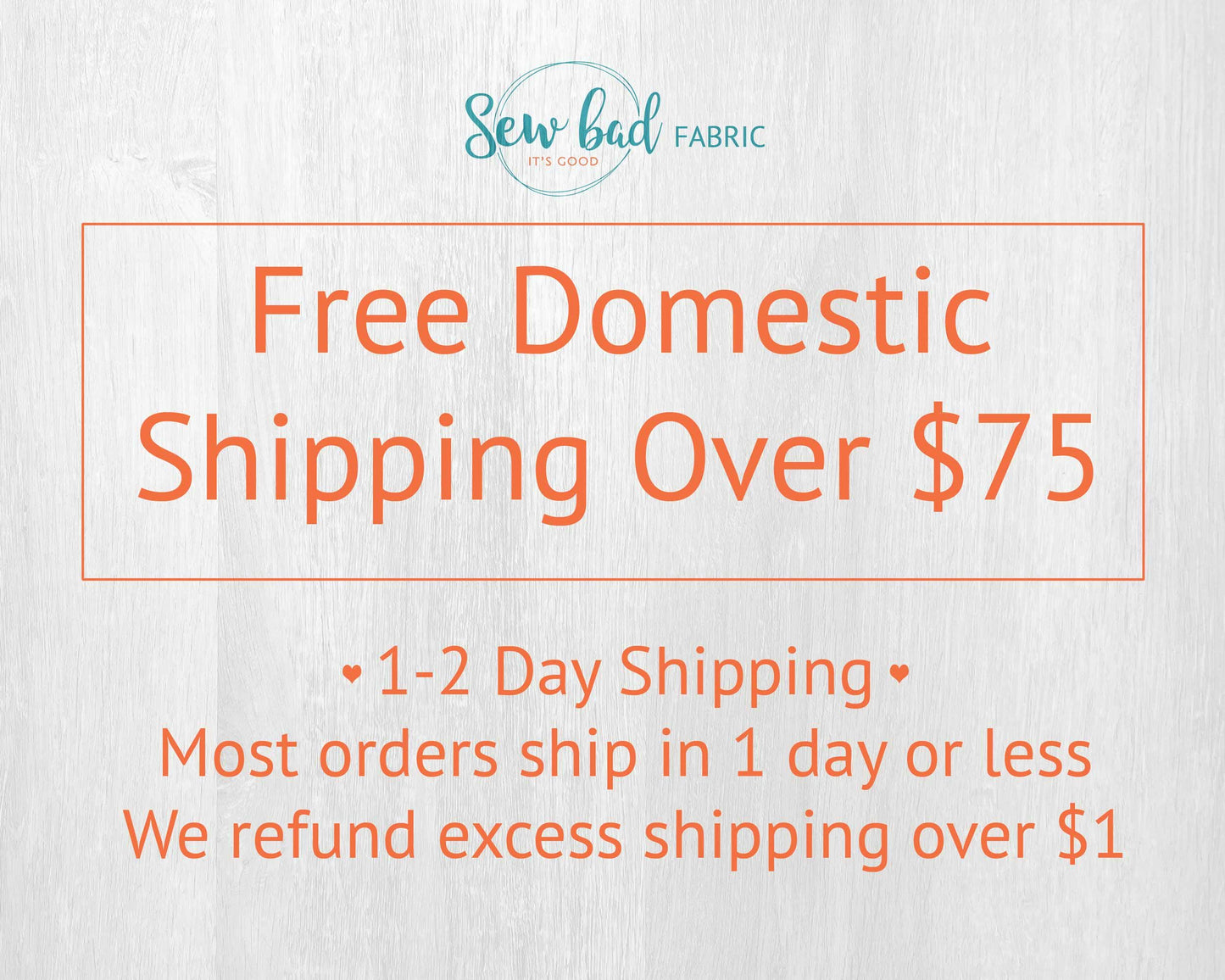 The image is an advertisement for a fabric company that offers free domestic shipping over $75. The text highlights that the company offers 1-2 Day shipping and most orders are shipped within a day or less, with the exception of excess shipping over $1, which is refunded.