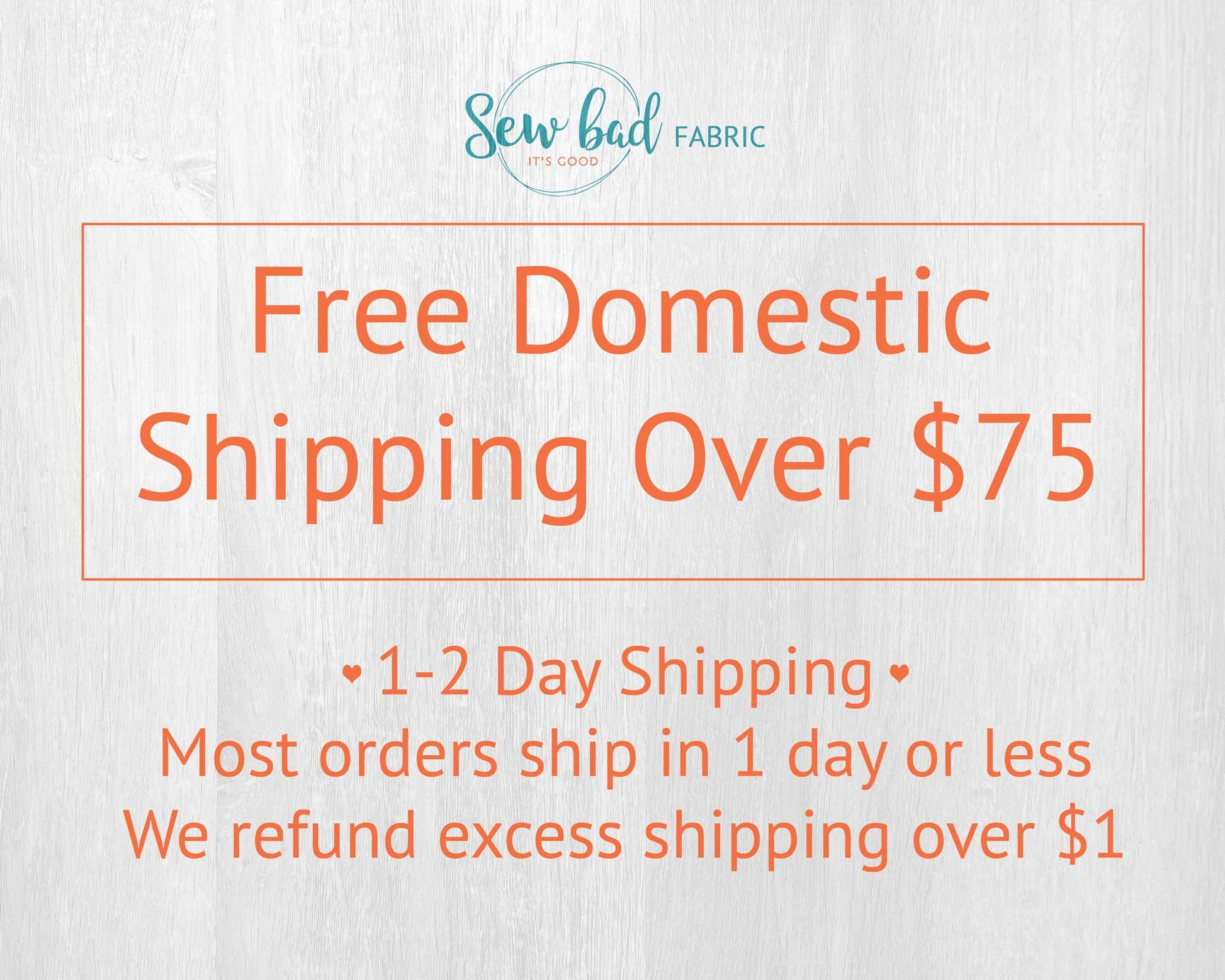 The image is an advertisement for a fabric company that offers free domestic shipping over $75. The text highlights that the company offers 1-2 Day shipping and most orders are shipped within a day or less, with the exception of excess shipping over $1, which is refunded.